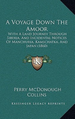 A Voyage Down The Amoor: With A Land Journey Through Siberia, And Incidental Notices Of Manchuria, Kamschatka, And Japan (1860)