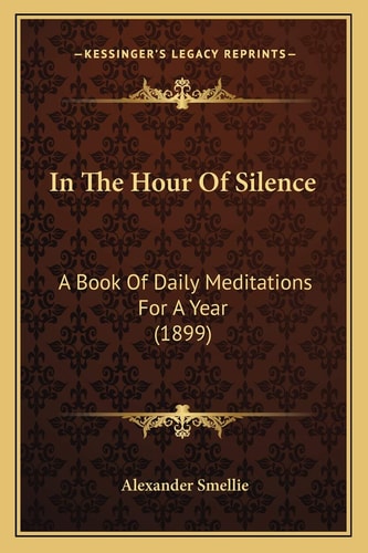 In The Hour Of Silence: A Book Of Daily Meditations For A Year (1899)