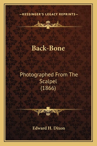 Back-Bone: Photographed From The Scalpel (1866)