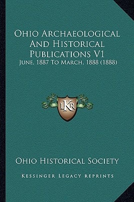 Ohio Archaeological And Historical Publications V1: June, 1887 To March, 1888 (1888)