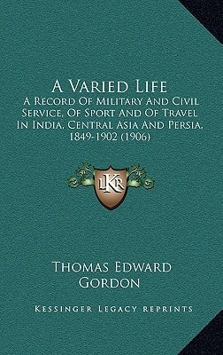 A Varied Life: A Record Of Military And Civil Service, Of Sport And Of Travel In India, Central Asia And Persia, 1849-1902 (1906)
