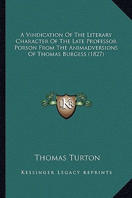 A Vindication Of The Literary Character Of The Late Professor Porson From The Animadversions Of Thomas Burgess (1827)
