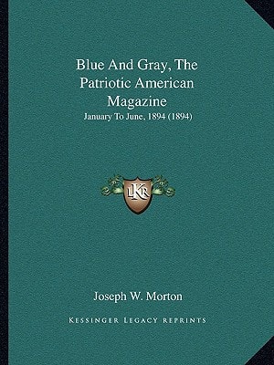 Blue And Gray, The Patriotic American Magazine: January To June, 1894 (1894)