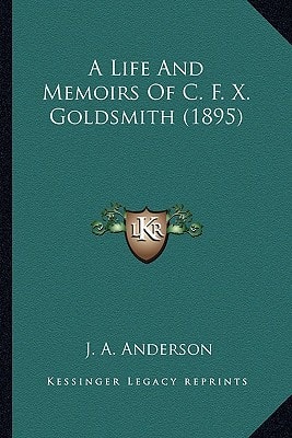 A Life And Memoirs Of C. F. X. Goldsmith (1895)
