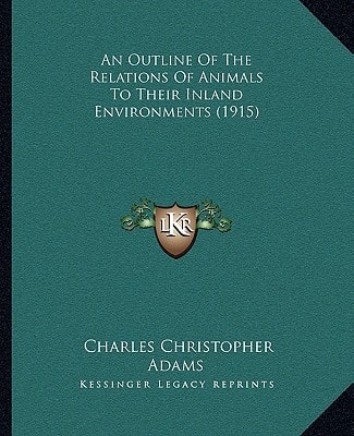 An Outline Of The Relations Of Animals To Their Inland Environments (1915)