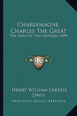 Charlemagne, Charles The Great: The Hero Of Two Nations (1899)