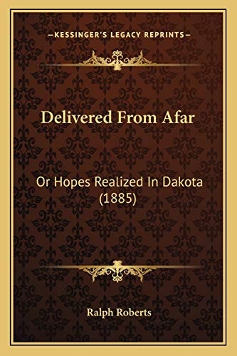 Delivered From Afar: Or Hopes Realized In Dakota (1885)