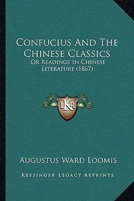 Confucius And The Chinese Classics: Or Readings In Chinese Literature (1867)