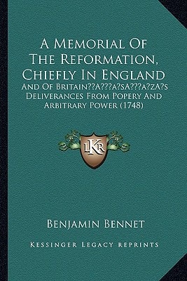 A Memorial Of The Reformation, Chiefly In England: And Of Britain’s Deliverances From Popery And Arbitrary Power (1748)