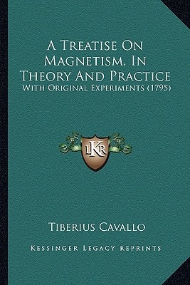 A Treatise On Magnetism, In Theory And Practice: With Original Experiments (1795)