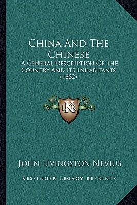 China And The Chinese: A General Description Of The Country And Its Inhabitants (1882)