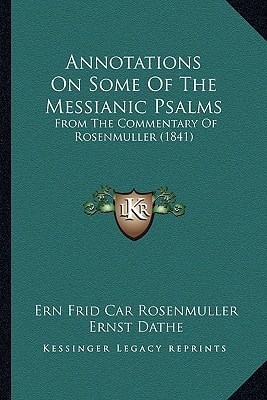 Annotations On Some Of The Messianic Psalms: From The Commentary Of Rosenmuller (1841)