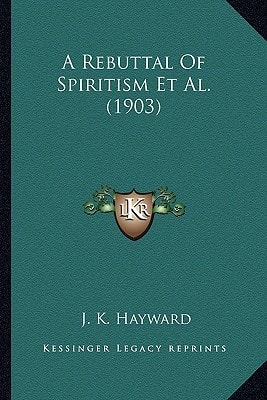 A Rebuttal Of Spiritism Et Al. (1903)