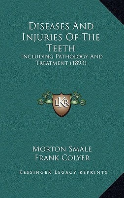 Diseases And Injuries Of The Teeth: Including Pathology And Treatment (1893)