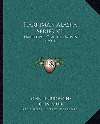 Harriman Alaska Series V1: Narratives, Glacier, Natives (1901)