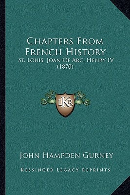 Chapters From French History: St. Louis, Joan Of Arc, Henry IV (1870)