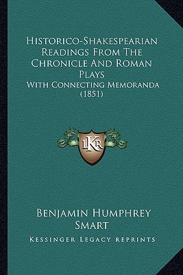 Historico-Shakespearian Readings From The Chronicle And Roman Plays: With Connecting Memoranda (1851)