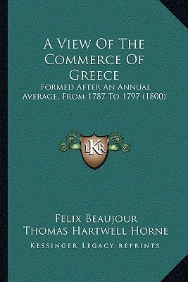A View Of The Commerce Of Greece: Formed After An Annual Average, From 1787 To 1797 (1800)