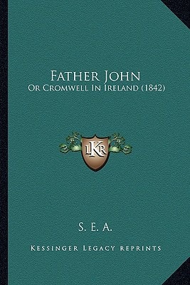 Father John: Or Cromwell In Ireland (1842)