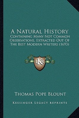A Natural History: Containing Many Not Common Observations, Extracted Out Of The Best Modern Writers (1693)