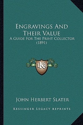 Engravings And Their Value: A Guide For The Print Collector (1891)