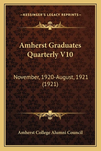 Amherst Graduates Quarterly V10: November, 1920-August, 1921 (1921)