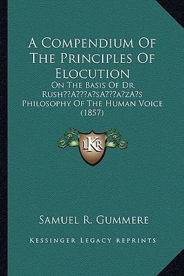 A Compendium Of The Principles Of Elocution: On The Basis Of Dr. Rush’s Philosophy Of The Human Voice (1857)