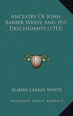 Ancestry Of John Barber White And His Descendants (1913)