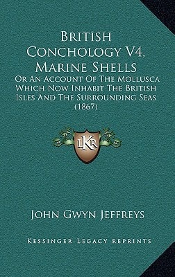 British Conchology V4, Marine Shells: Or An Account Of The Mollusca Which Now Inhabit The British Isles And The Surrounding Seas (1867)