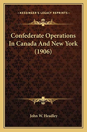 Confederate Operations In Canada And New York (1906)