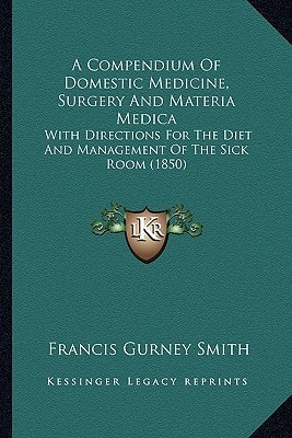A Compendium Of Domestic Medicine, Surgery And Materia Medica: With Directions For The Diet And Management Of The Sick Room (1850)