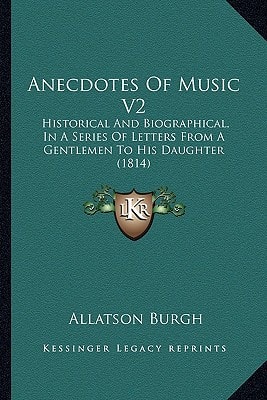 Anecdotes Of Music V2: Historical And Biographical, In A Series Of Letters From A Gentlemen To His Daughter (1814)