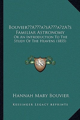 Bouvier’s Familiar Astronomy: Or An Introduction To The Study Of The Heavens (1855)