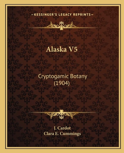 Alaska V5: Cryptogamic Botany (1904)
