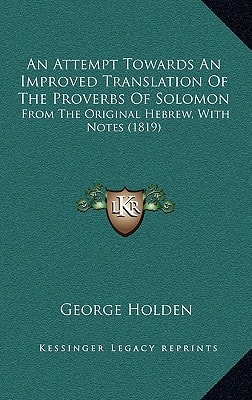An Attempt Towards An Improved Translation Of The Proverbs Of Solomon: From The Original Hebrew, With Notes (1819)