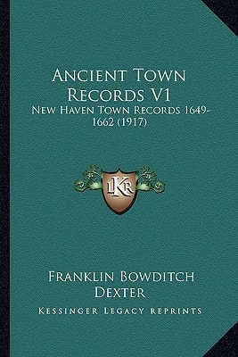 Ancient Town Records V1: New Haven Town Records 1649-1662 (1917)