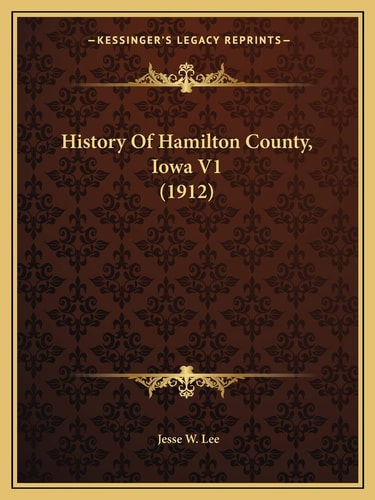 History Of Hamilton County, Iowa V1 (1912)