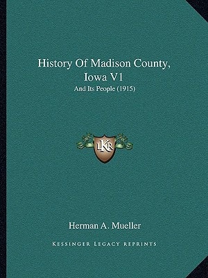 History Of Madison County, Iowa V1: And Its People (1915)