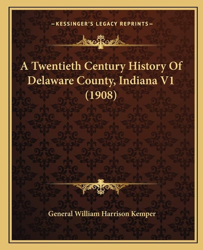 A Twentieth Century History Of Delaware County, Indiana V1 (1908)