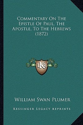 Commentary On The Epistle Of Paul, The Apostle, To The Hebrews (1872)