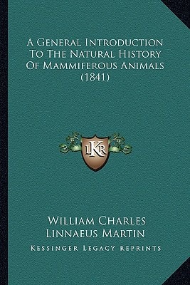 A General Introduction To The Natural History Of Mammiferous Animals (1841)