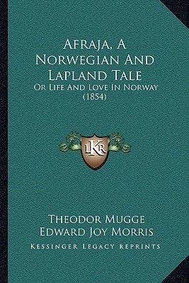 Afraja, A Norwegian And Lapland Tale: Or Life And Love In Norway (1854)