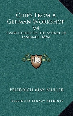 Chips from a German Workshop V4: Essays Chiefly on the Science of Language (1876)