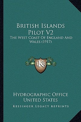 British Islands Pilot V2: The West Coast Of England And Wales (1917)