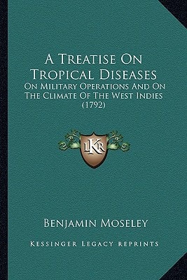 A Treatise On Tropical Diseases: On Military Operations And On The Climate Of The West Indies (1792)