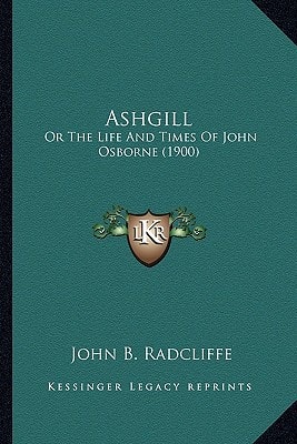Ashgill: Or The Life And Times Of John Osborne (1900)