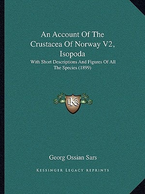 An Account Of The Crustacea Of Norway V2, Isopoda: With Short Descriptions And Figures Of All The Species (1899)