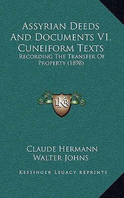 Assyrian Deeds And Documents V1, Cuneiform Texts: Recording The Transfer Of Property (1898)