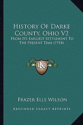 History Of Darke County, Ohio V2: From Its Earliest Settlement To The Present Time (1914)