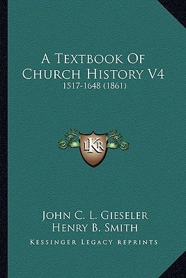A Textbook Of Church History V4: 1517-1648 (1861)